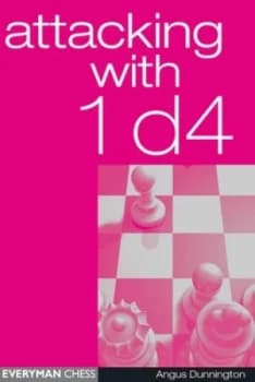 Attacking with 1 D4 by Angus Dunnington Hardback