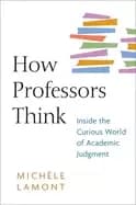 how professors think inside the curious world of academic judgment