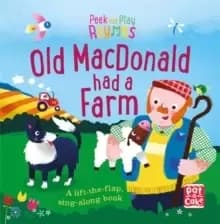 Peek and Play Rhymes: Old Macdonald had a Farm : A baby sing-along board book with flaps to lift