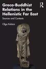 Greco-Buddhist Relations in the Hellenistic Far East Sources and Contexts