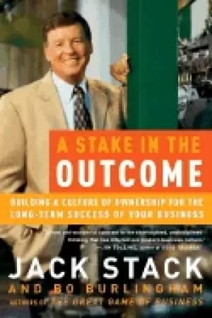 stake in the outcome building a culture of ownership for the long term succ