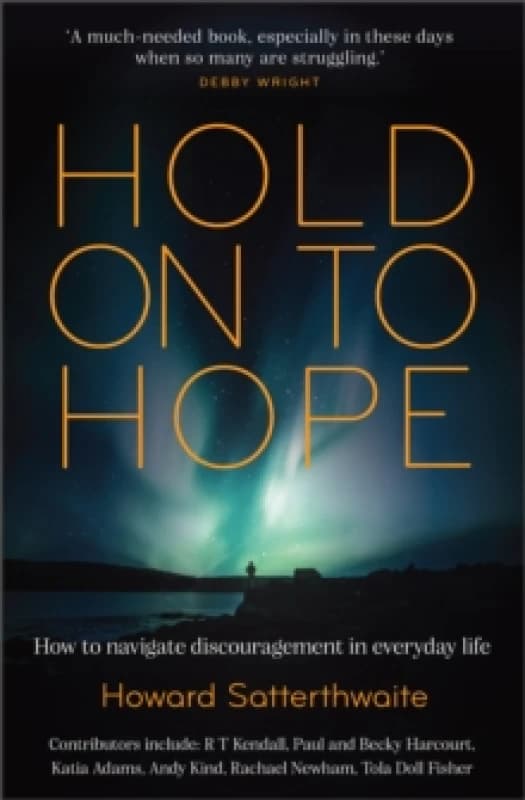Hold On to Hope : How to Navigate Discouragement in Everyday Life Paperback / softback