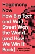 hegemony now how big tech and wall street won the world and how we win it b