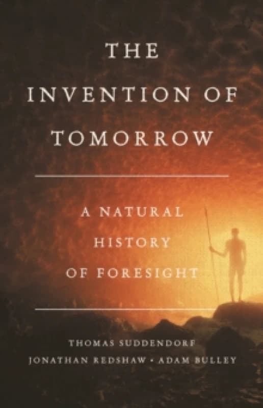 The Invention of Tomorrow : A Natural History of Foresight Hardback