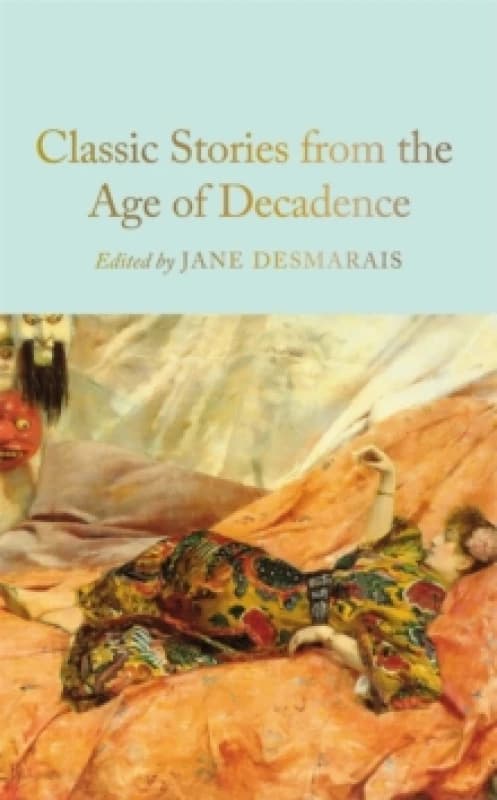 Classic Stories from the Age of Decadence. Hardback. By Jane Desmarais Books