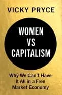 women vs capitalism why we cant have it all in a free market economy