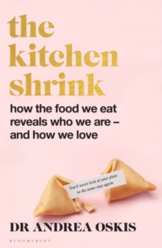 The Kitchen Shrink : How the food we eat is the key to how we love. A FINANCIAL TIMES BOOK OF THE YEAR Hardback