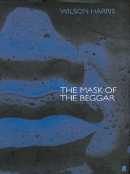 The Mask of the Beggar by Wilson Harris Hardback