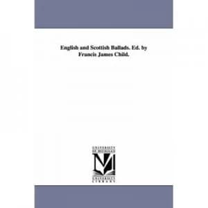 English and Scottish Ballads. Ed. by Francis James Child by Francis James Child Paperback