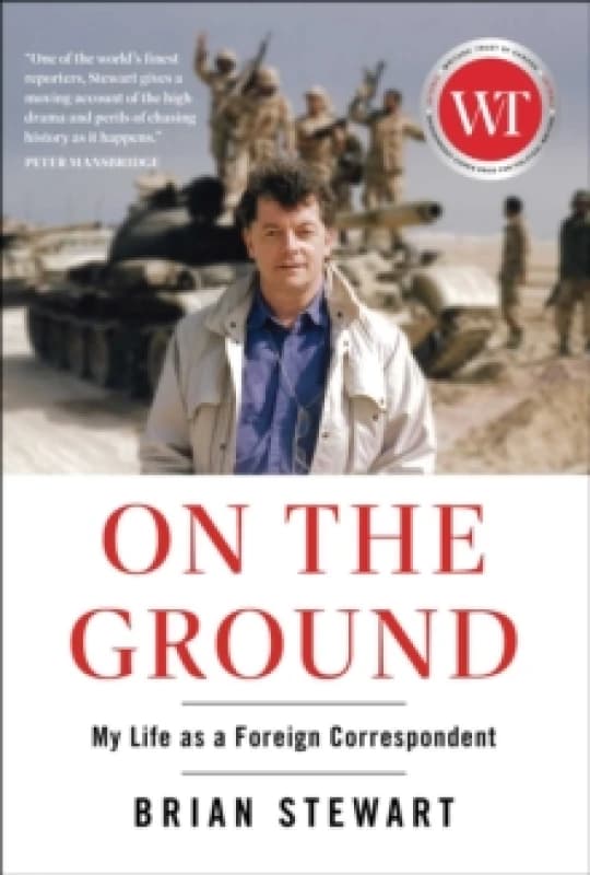 On the Ground : My Life as a Foreign Correspondent Hardback
