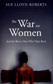 The War on Women and the Brave Ones Who Fight Back by Sue Lloyd-Roberts Hardback