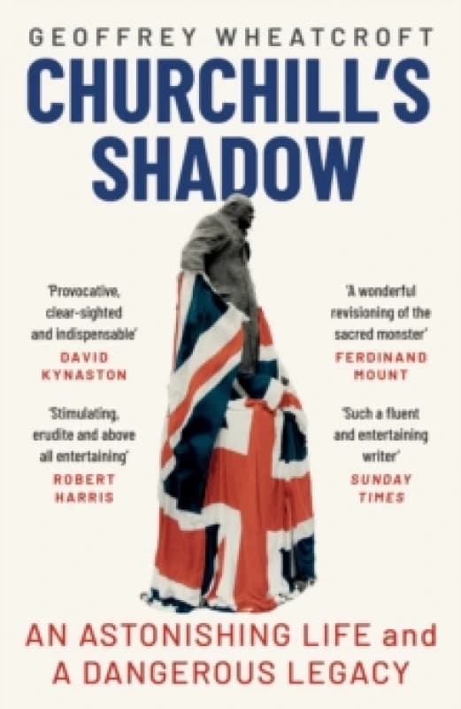 Churchill's Shadow : An Astonishing Life and a Dangerous Legacy Paperback / softback