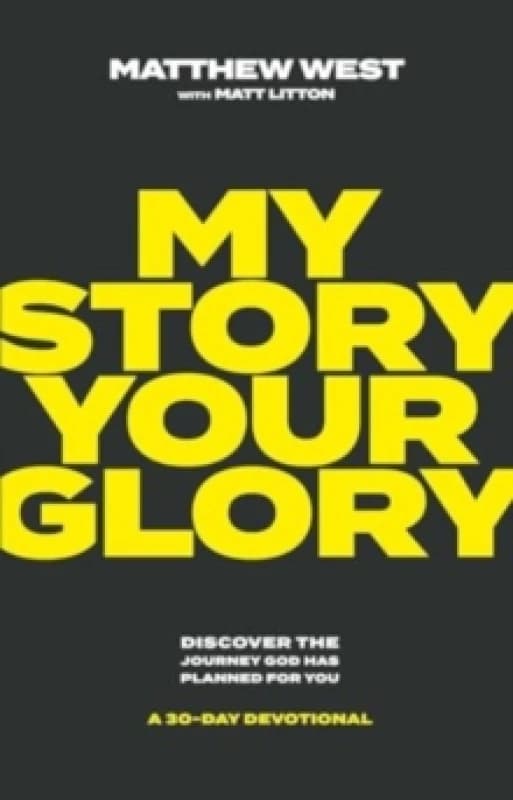My Story, Your Glory : Discover the Journey God Has Planned for You -- A 30-Day Devotional Hardback