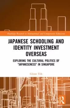 Japanese Schooling and Identity Investment OverseasExploring the Cultural Politics of "Japaneseness" in Singapore