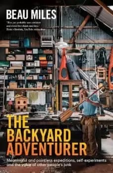 The Backyard Adventurer by Beau Miles