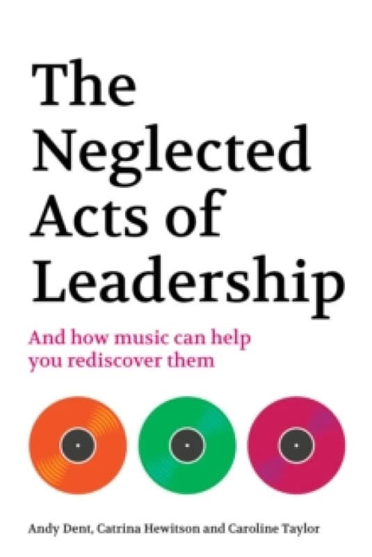 The Neglected Acts of Leadership : And how music can help you rediscover them Paperback / softback