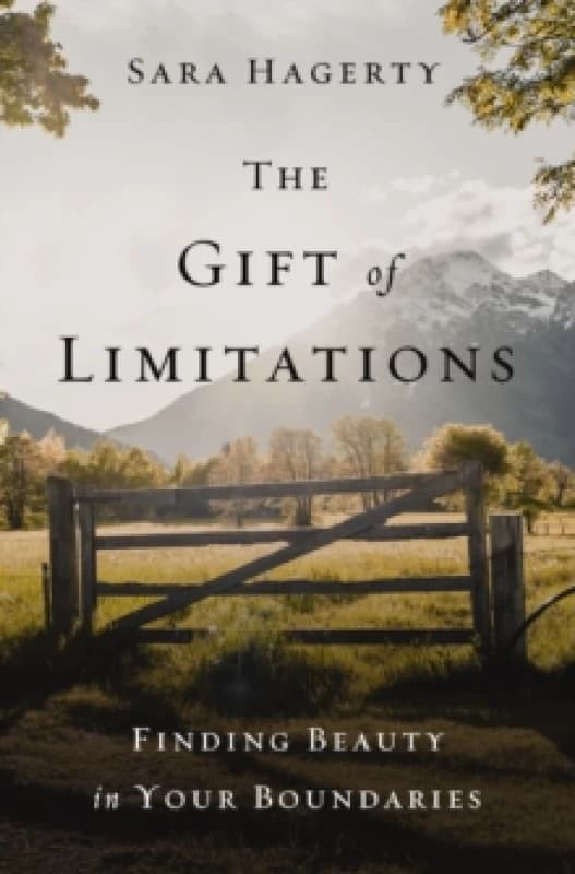 The Gift of Limitations. Hardback. By Sara Hagerty Books