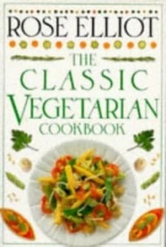 The Classic Vegetarian Cookbook by Rose Elliot Book