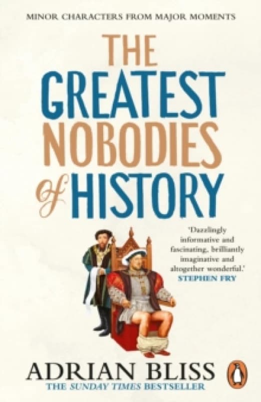 The Greatest Nobodies of History : Minor Characters from Major Moments Paperback / softback