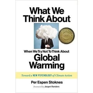 What We Think About When We (Try Not to) Think About Global Warming: Toward a New Psychology of Climate Action by Per Espen...