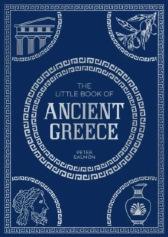The Little Book of Ancient Greece : A Pocket Guide to an Epic Civilization, Including Key Events, People, Trivia and More Paperback / softback