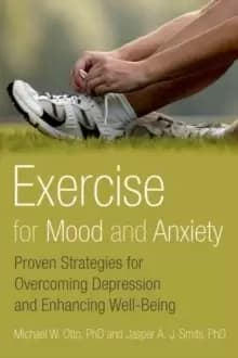 Exercise for Mood and Anxiety : Proven Strategies for Overcoming Depression and Enhancing Well-Being
