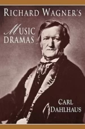 Richard Wagners music dramas by Carl Dahlhaus