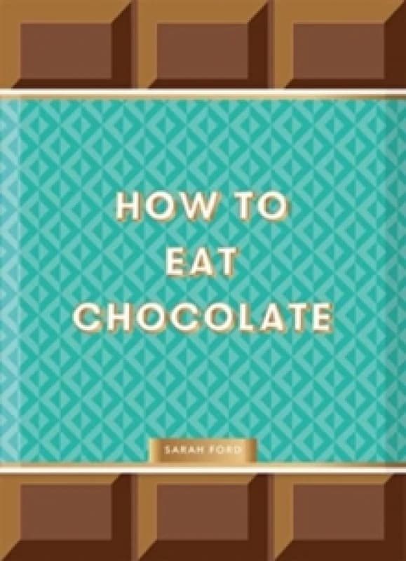 How to Eat Chocolate Hardback