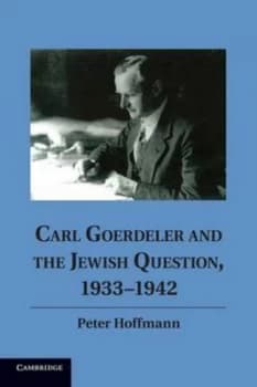 Carl Goerdeler and the Jewish Question 1933-1942 by Peter Hoffmann Paperback
