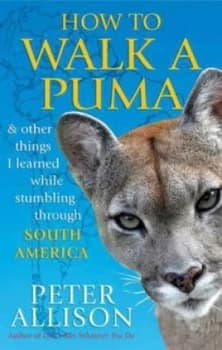 How to Walk a Puma by Peter Allison Book