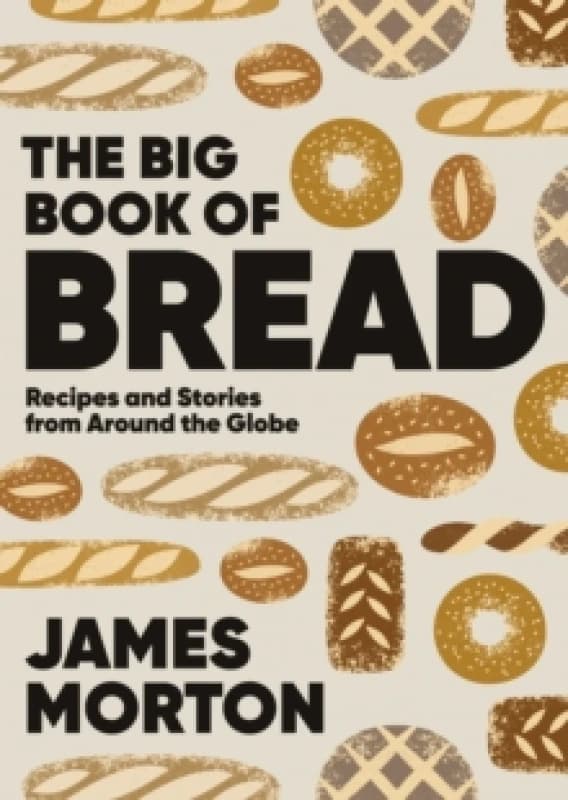 The Big Book of Bread : Recipes and Stories From Around the Globe Hardback