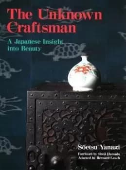 Unknown Craftsman, The: A Japanese Insight Into by Soetsu Yanagi