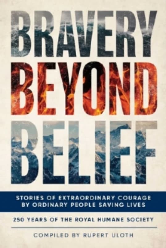 Bravery Beyond Belief : Stories of Extraordinary Courage by Ordinary People Saving Lives Hardback