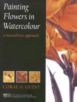 Painting Flowers in Watercolour by Coral G. Guest Hardback