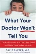 what your doctor wont tell you the real reasons you dont feel good and what