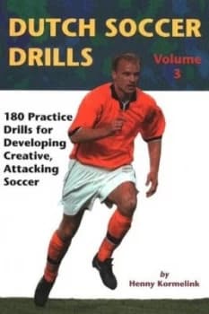 Dutch Soccer Drills. Vol. 3 180 Practice Drills for Developing Creative Attacking Soccer by Henny Kormelink Paperback