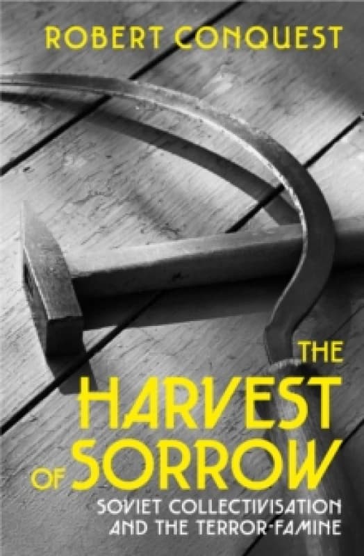 The Harvest of Sorrow : Soviet Collectivisation and the Terror-Famine Paperback / softback