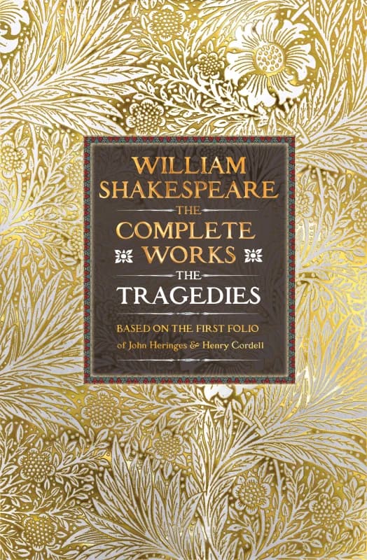 William Shakespeare Complete Works The Tragedies : Based on the First Folio of James Heminges and Henry Condell Hardback