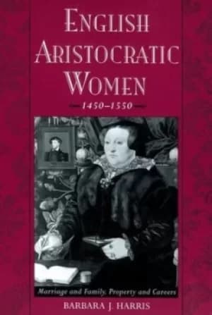 English aristocratic women 1450-1550 by Barbara J. Harris