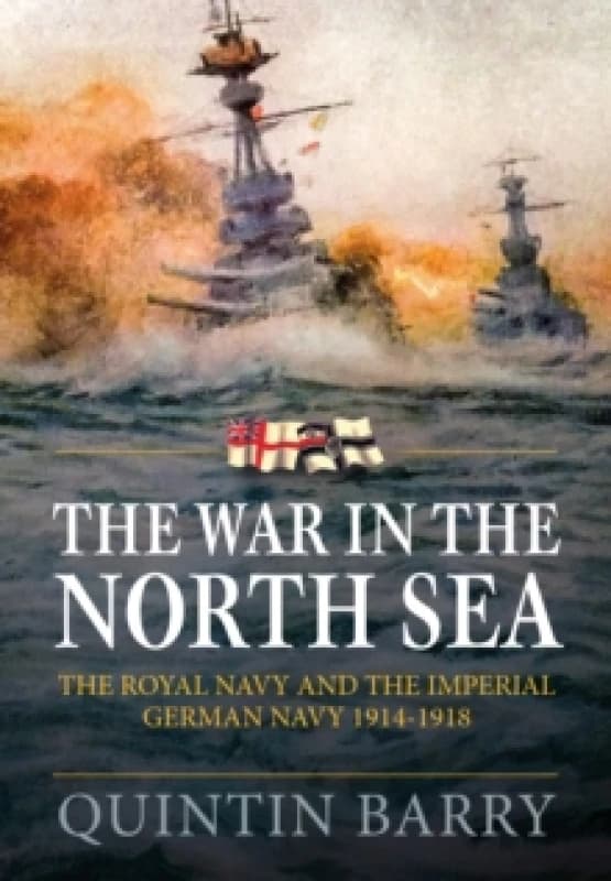 The War in The North Sea : The Royal Navy and the Imperial German Army 1914-1918 Paperback / softback