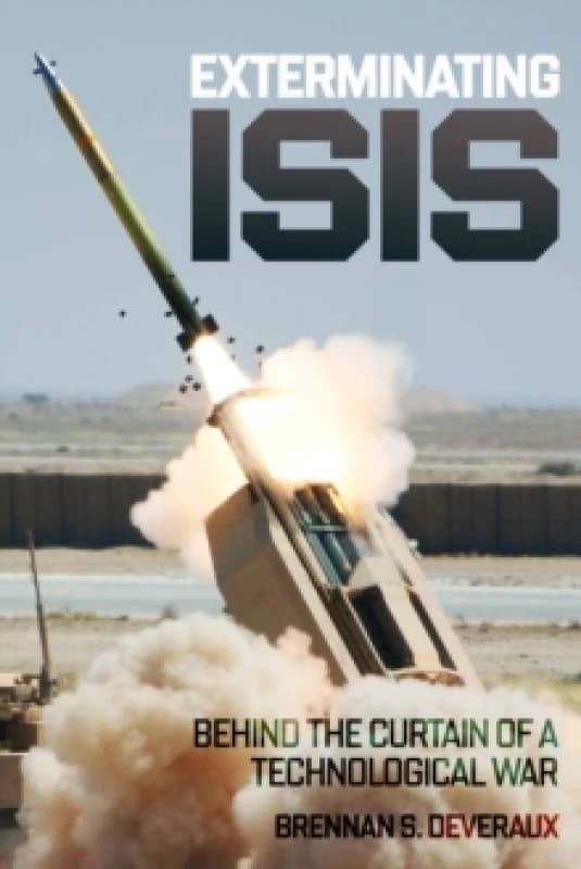 Exterminating ISIS : Behind the Curtain of a Technological War Hardback