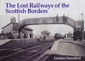 The Lost Railways of the Scottish Borders by Gordon Stansfield Book
