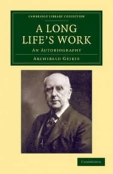 A Long Lifes Work by Sir Archibald Geikie Book