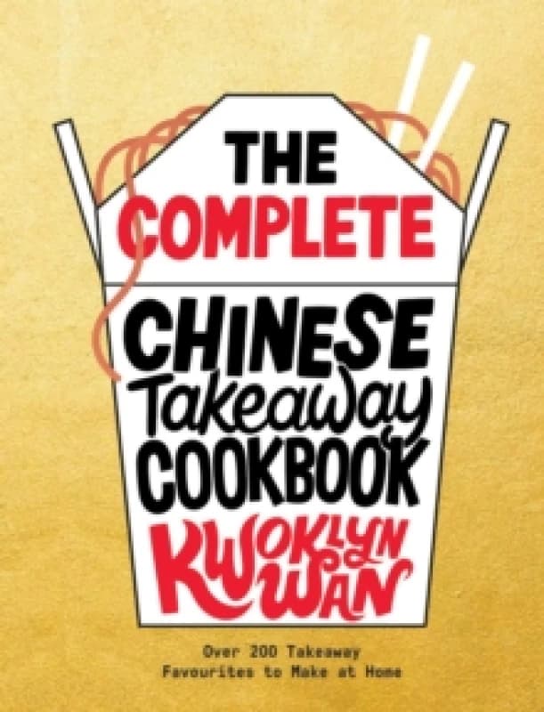 The Complete Chinese Takeaway Cookbook : Over 200 Takeaway Favourites to Make at Home Hardback