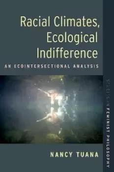 Racial Climates, Ecological Indifference by Nancy Tuana