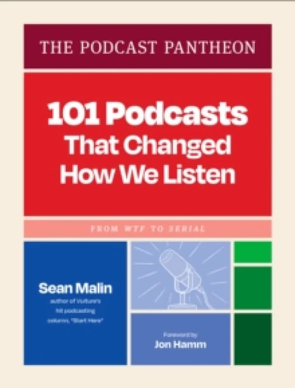 The Podcast Pantheon : 101 Podcasts That Changed How We ListenFrom WTF to Serial Hardback