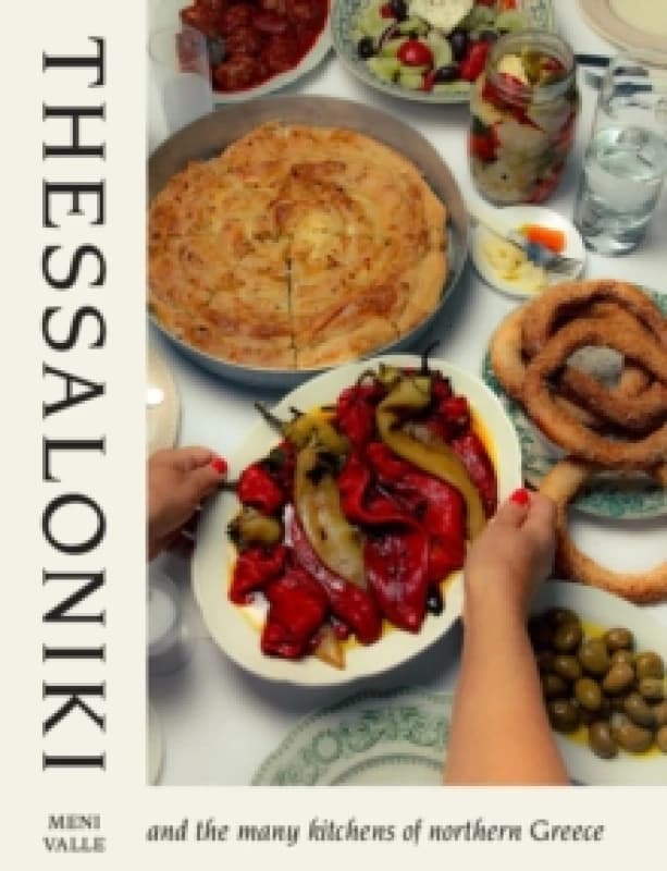 Thessaloniki : And the Many Kitchens of Northern Greece Hardback