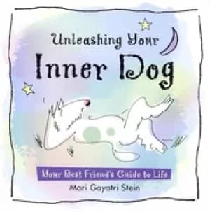 unleashing your inner dog your best friends guide to life