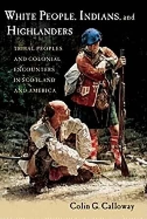white people indians and highlanders tribal people and colonial encounters