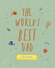 The World's Best Dad : A fill-in scrapbook from me, to you, for us Volume 1
